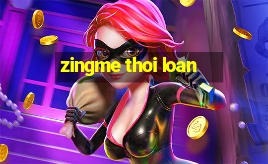 zingme thoi loan