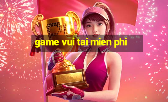 game vui tai mien phi