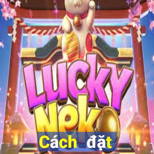 Cách đặt cược XSMB ngày 7