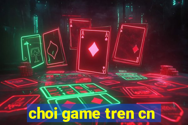 choi game tren cn