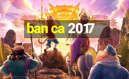 ban ca 2017