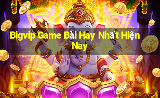 Bigvip Game Bài Hay Nhất Hiện Nay