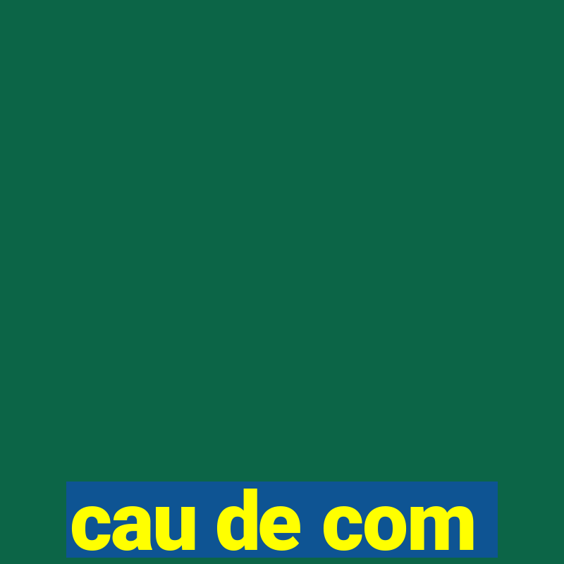 cau de com