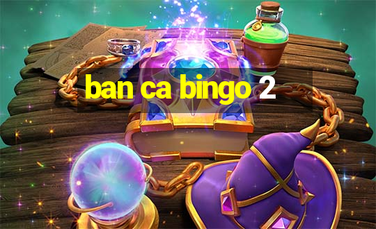 ban ca bingo 2