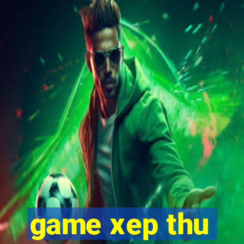 game xep thu