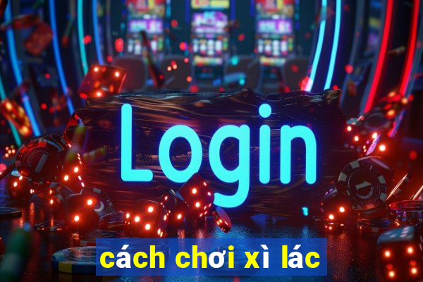 cách chơi xì lác