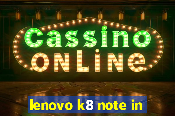 lenovo k8 note in