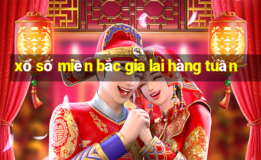 xổ số miền bắc gia lai hàng tuần