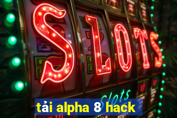 tải alpha 8 hack