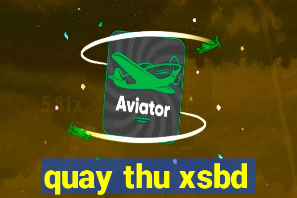 quay thu xsbd