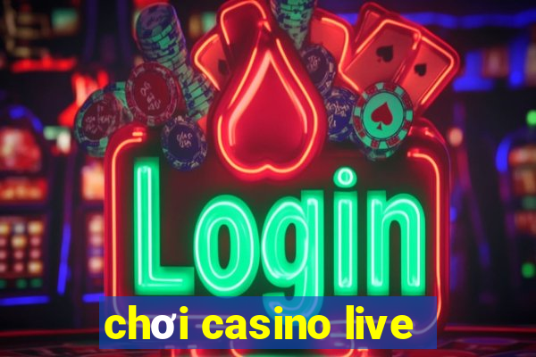 chơi casino live