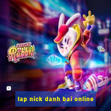 lap nick danh bai online