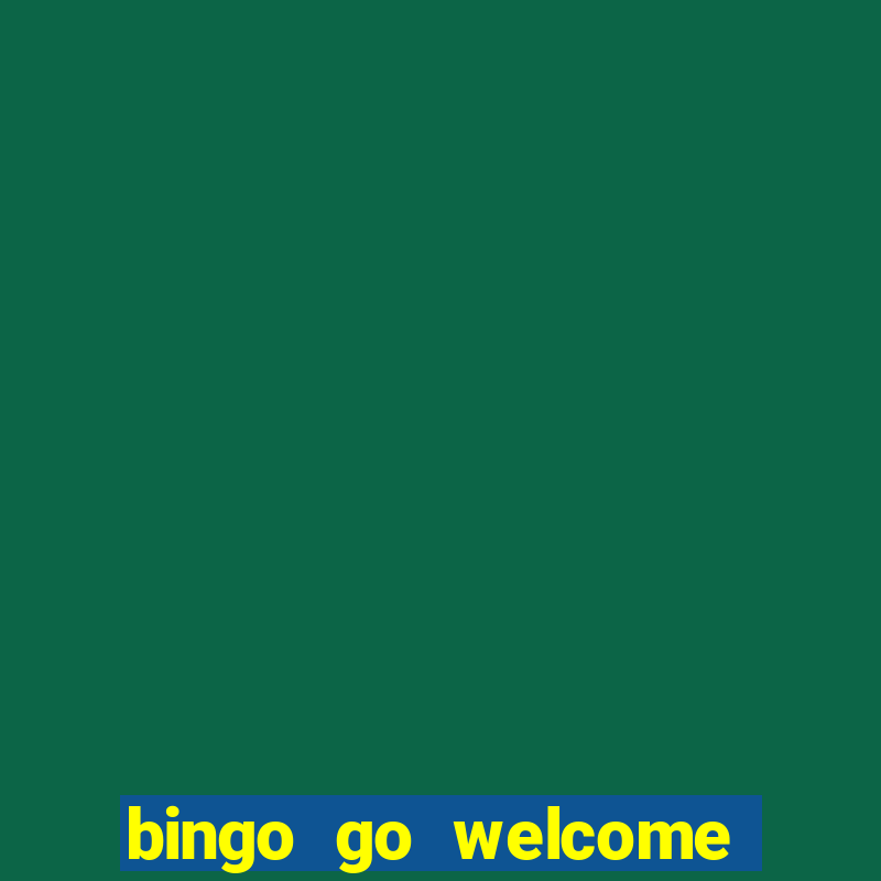 bingo go welcome bonus cash