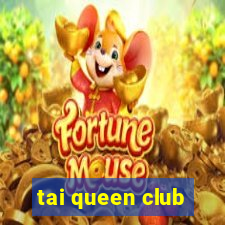 tai queen club