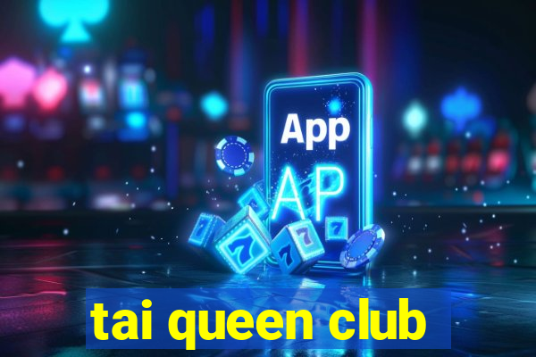 tai queen club