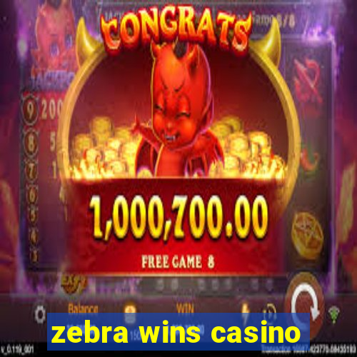 zebra wins casino