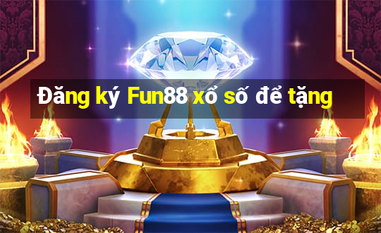 Đăng ký Fun88 xổ số để tặng