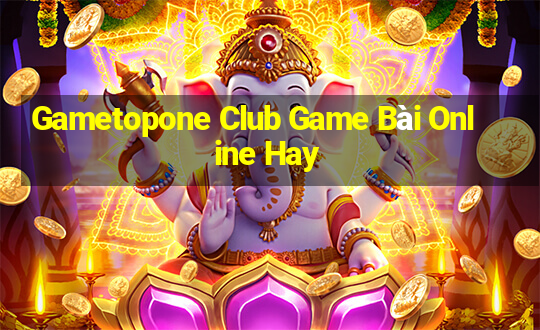 Gametopone Club Game Bài Online Hay