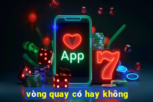 vòng quay có hay không