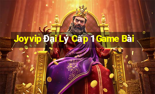 Joyvip Đại Lý Cấp 1 Game Bài