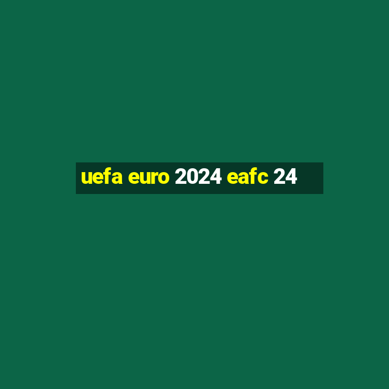 uefa euro 2024 eafc 24