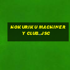 hokuriku machinery club.,jsc