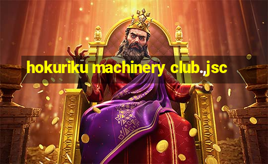 hokuriku machinery club.,jsc