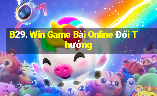 B29. Win Game Bài Online Đổi Thưởng