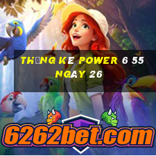 Thống kê power 6 55 ngày 26