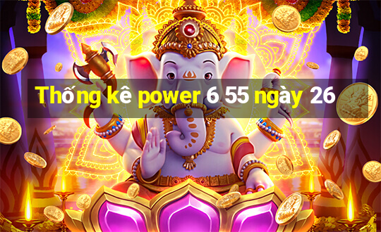 Thống kê power 6 55 ngày 26