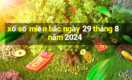 xổ số miền bắc ngày 29 tháng 8 năm 2024