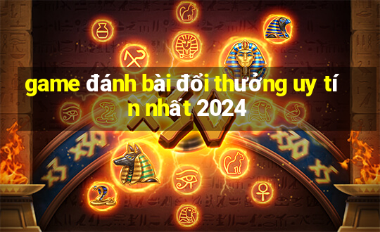 game đánh bài đổi thưởng uy tín nhất 2024