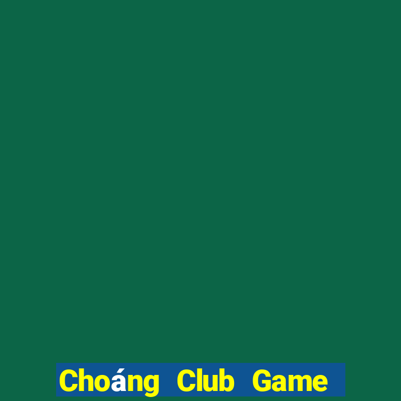 Choáng Club Game Bài Nổ Hũ Uy Tín