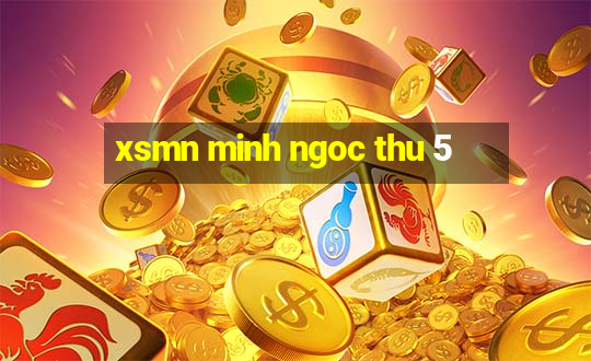 xsmn minh ngoc thu 5