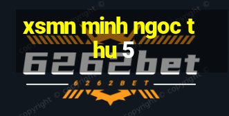 xsmn minh ngoc thu 5