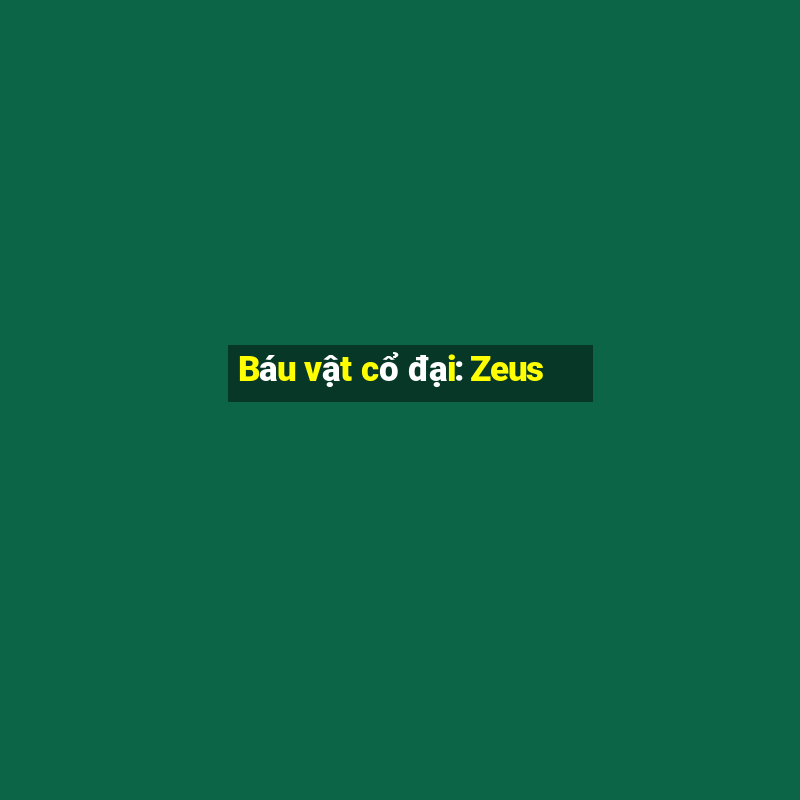 Báu vật cổ đại: Zeus