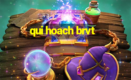 qui hoach brvt