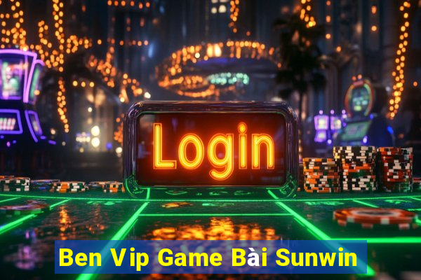 Ben Vip Game Bài Sunwin