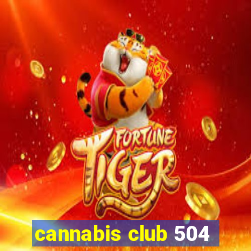 cannabis club 504