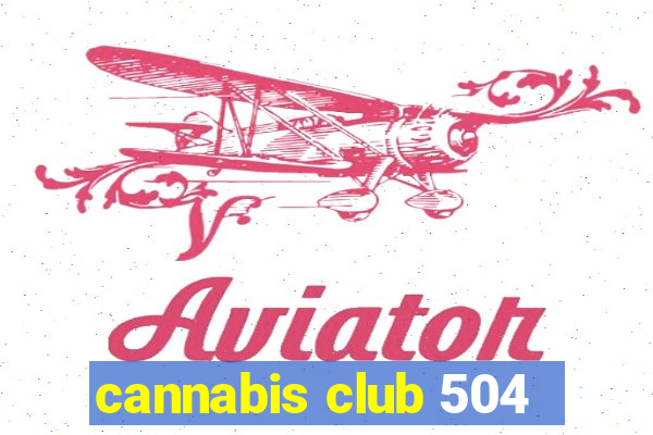 cannabis club 504