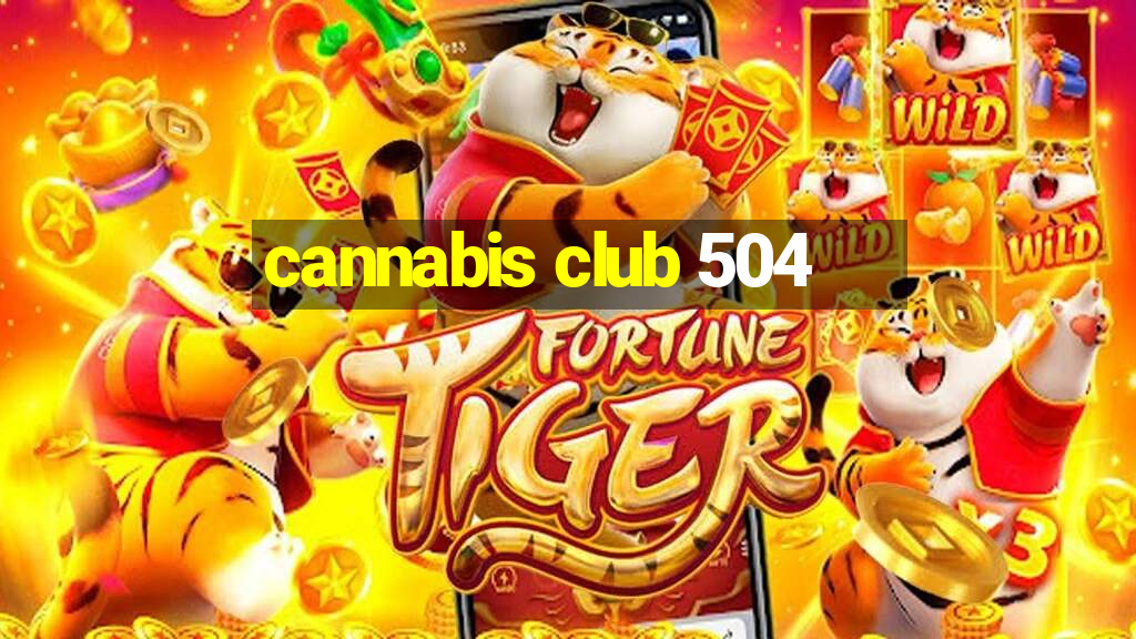 cannabis club 504