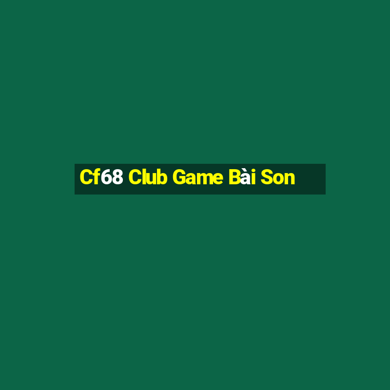 Cf68 Club Game Bài Son