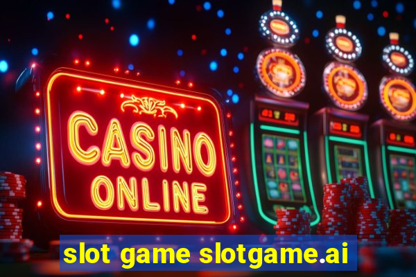 slot game slotgame.ai