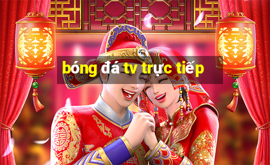 bóng đá tv trực tiếp