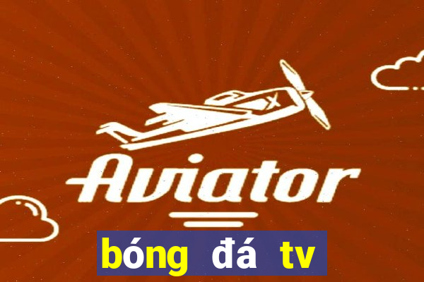 bóng đá tv trực tiếp