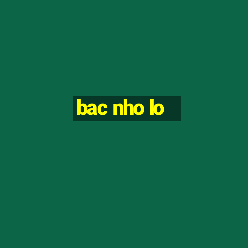 bac nho lo