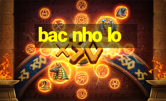 bac nho lo