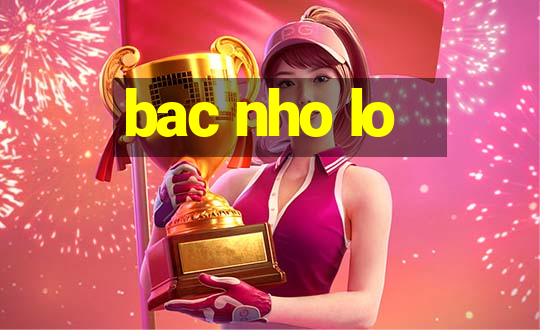 bac nho lo