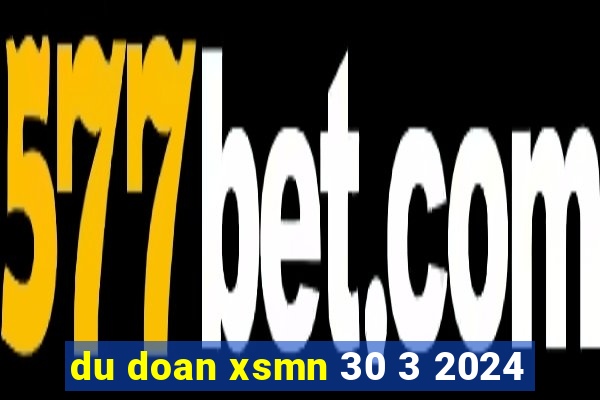 du doan xsmn 30 3 2024