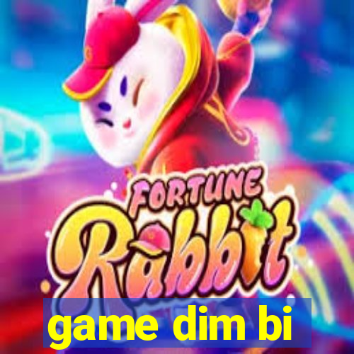 game dim bi